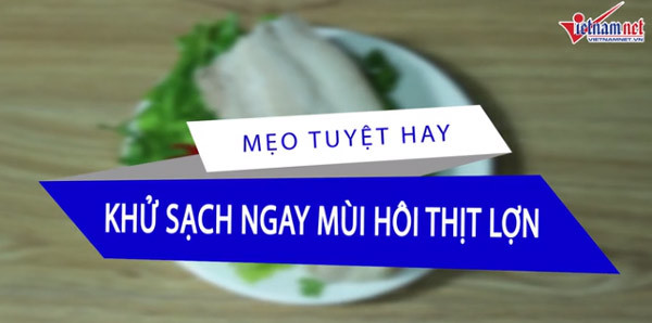 Mẹo tuyệt hay khử ngay mùi hôi thịt lợn