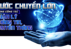 Bước chuyển lớn trong công tác quản lý thông tin, truyền thông